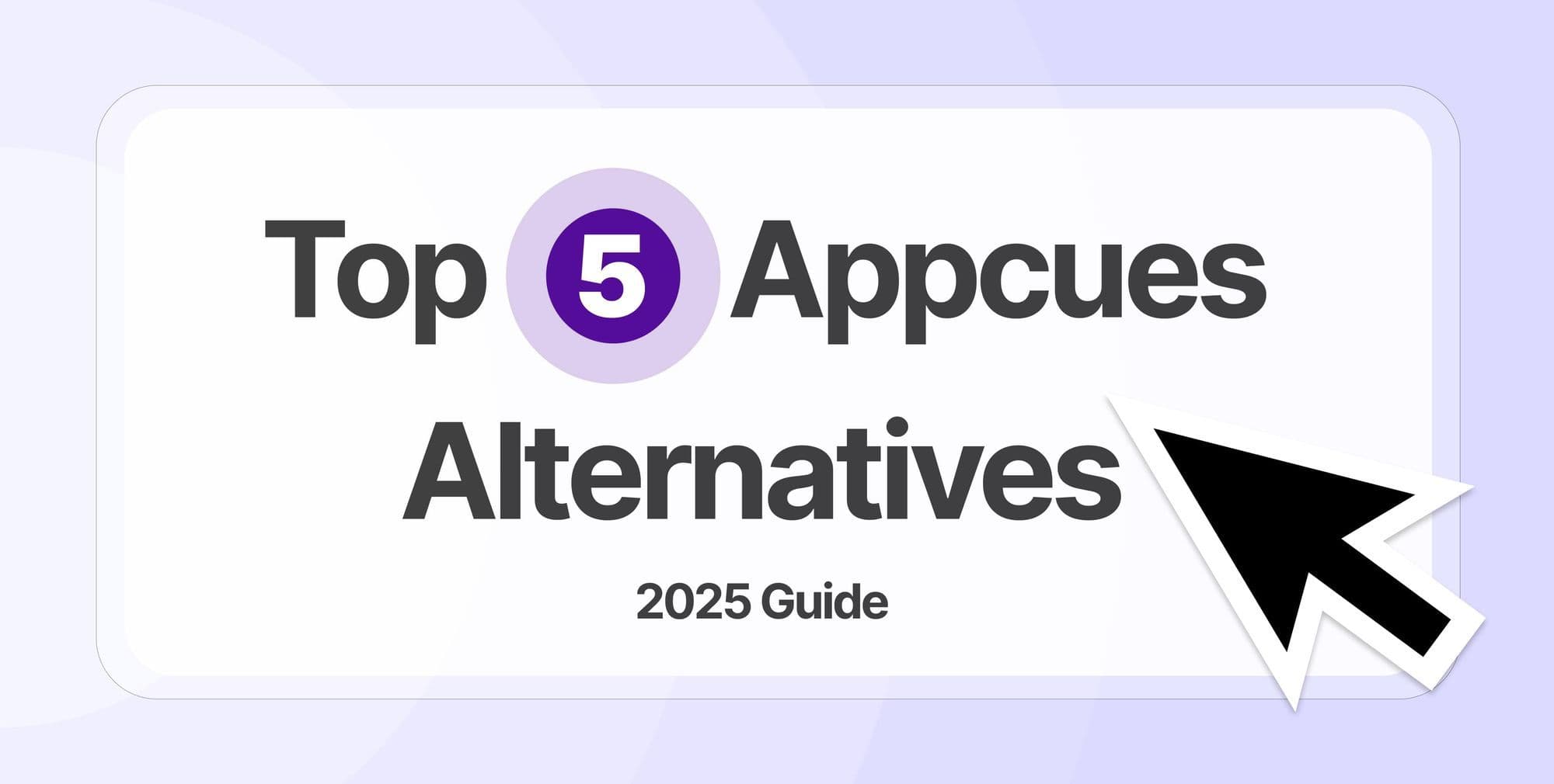 Top 5 Appcues Alternatives & Competitors (2025 Guide)