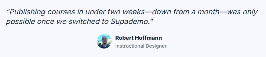 Quote from Robert Hoffmann on reducing course creation time to under two weeks with Supademo.