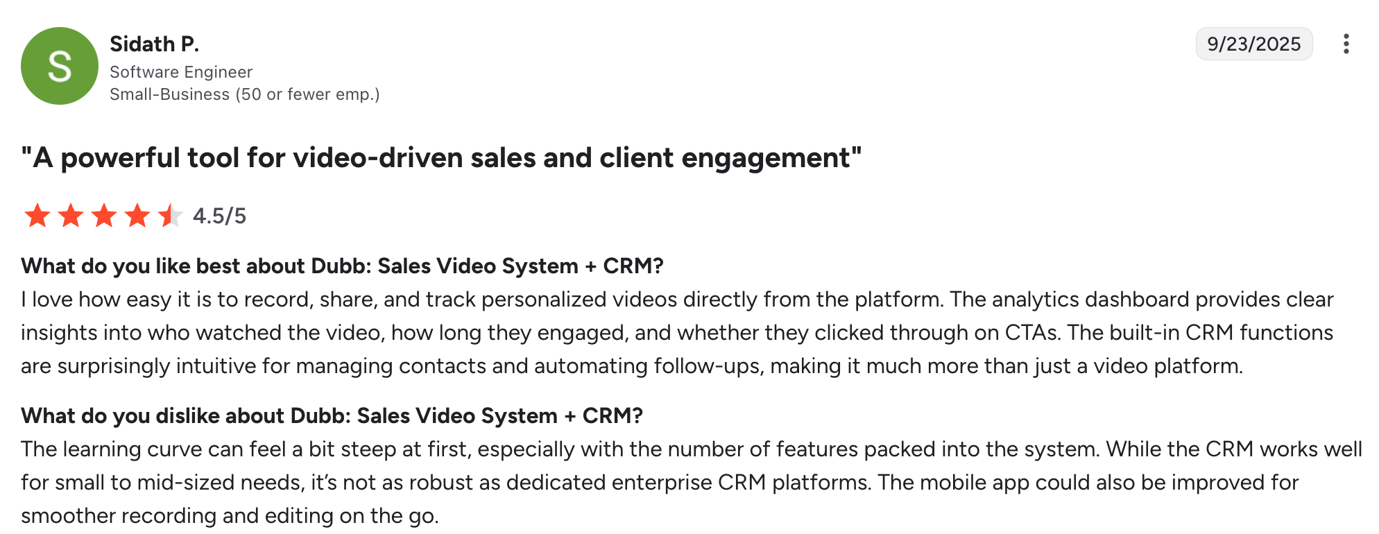 A Dubb review on G2: "I love how easy it is to record, share, and track personalized videos directly from the platform. The analytics dashboard provides clear insights into who watched the video, how long they engaged, and whether they clicked through on CTAs. The built-in CRM functions are surprisingly intuitive for managing contacts and automating follow-ups, making it much more than just a video platform."